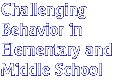 Challenging Behavior in Elementary and Middle School