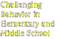 Challenging Behavior in Elementary and Middle School